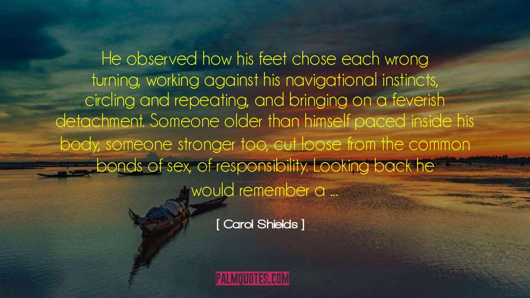 Carol Shields Quotes: He observed how his feet