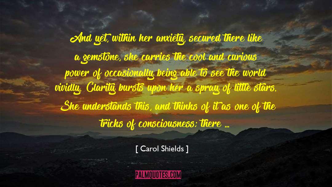 Carol Shields Quotes: And yet, within her anxiety,