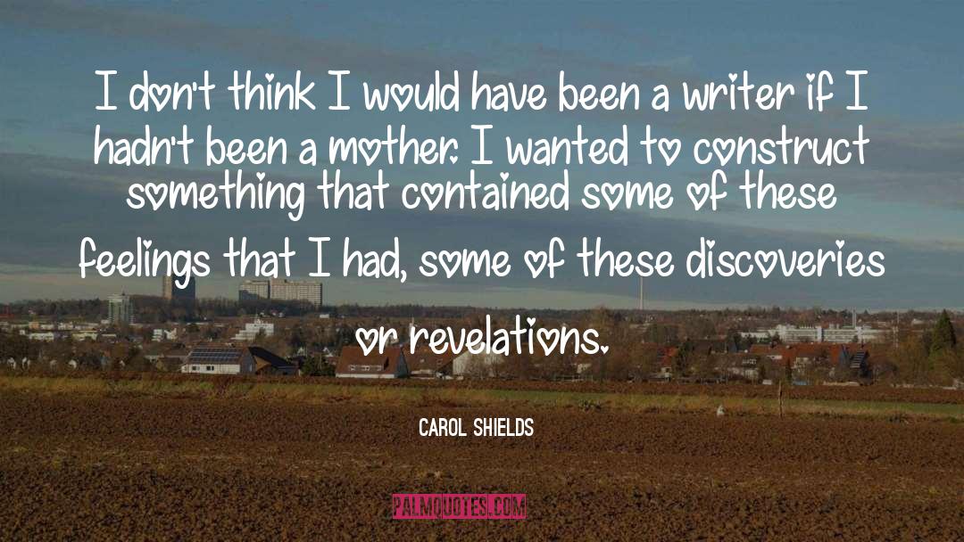 Carol Shields Quotes: I don't think I would