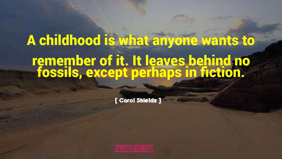 Carol Shields Quotes: A childhood is what anyone