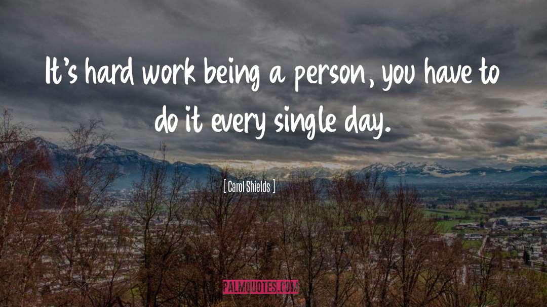 Carol Shields Quotes: It's hard work being a