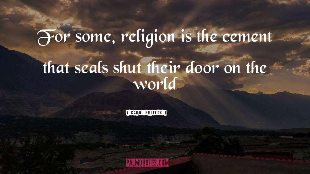 Carol Shields Quotes: For some, religion is the