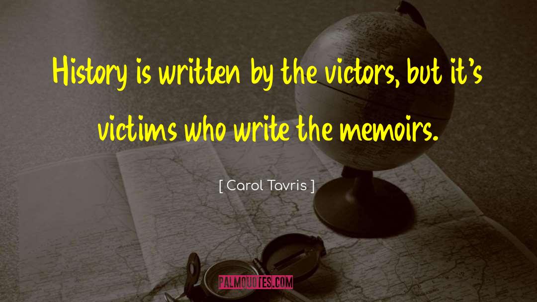 Carol Tavris Quotes: History is written by the