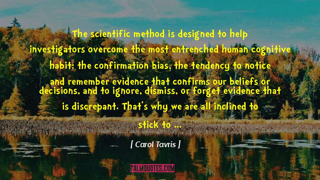 Carol Tavris Quotes: The scientific method is designed