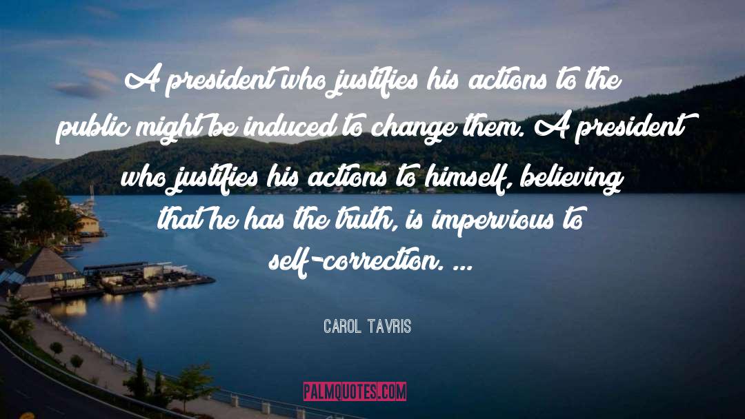 Carol Tavris Quotes: A president who justifies his