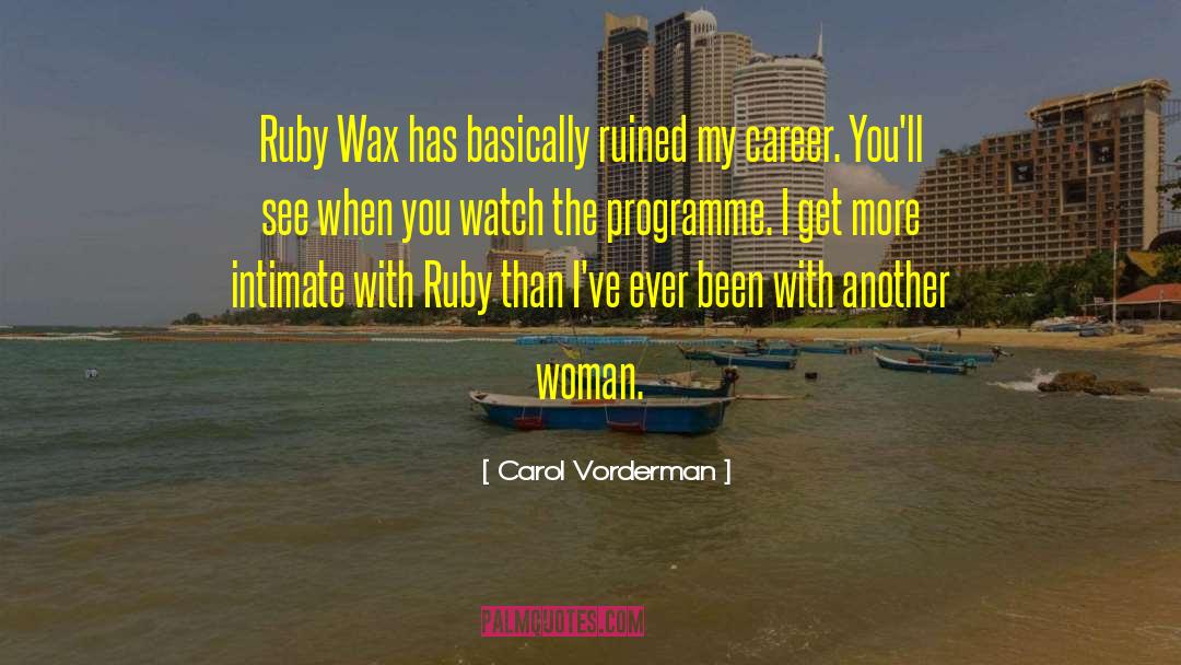 Carol Vorderman Quotes: Ruby Wax has basically ruined