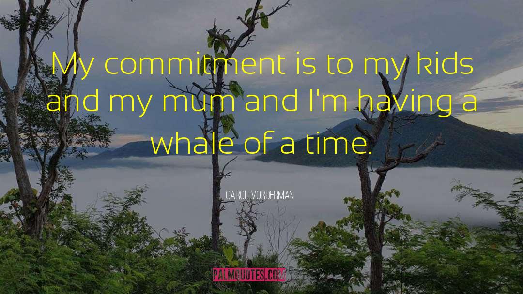 Carol Vorderman Quotes: My commitment is to my