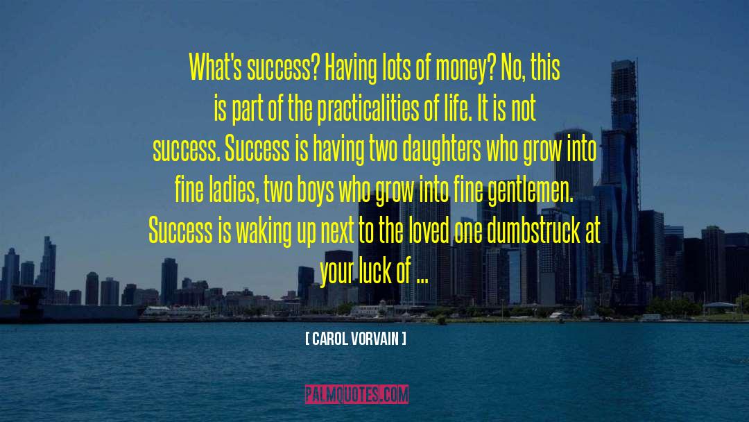 Carol Vorvain Quotes: What's success? Having lots of