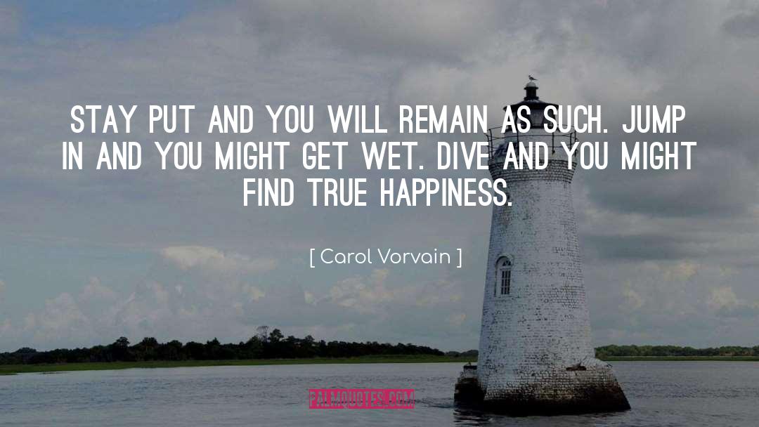 Carol Vorvain Quotes: Stay put and you will