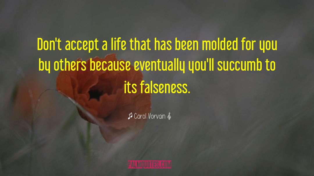 Carol Vorvain Quotes: Don't accept a life that