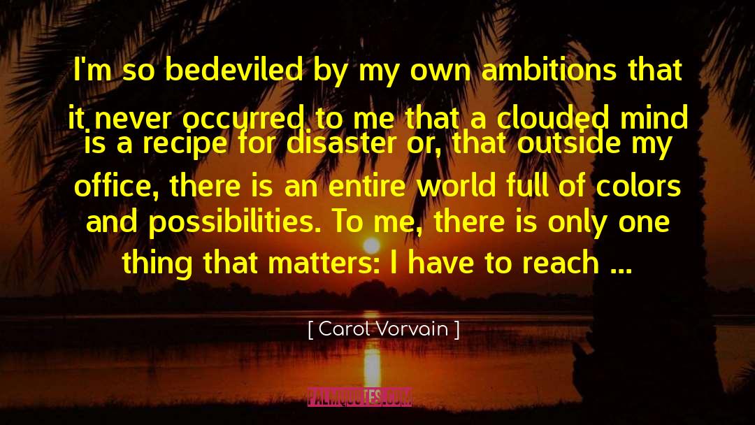 Carol Vorvain Quotes: I'm so bedeviled by my