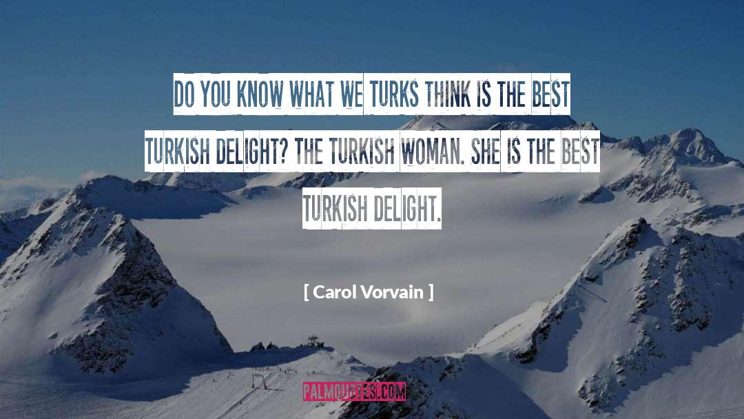 Carol Vorvain Quotes: Do you know what we