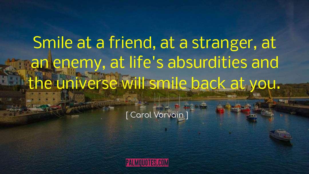 Carol Vorvain Quotes: Smile at a friend, at