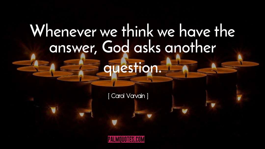 Carol Vorvain Quotes: Whenever we think we have