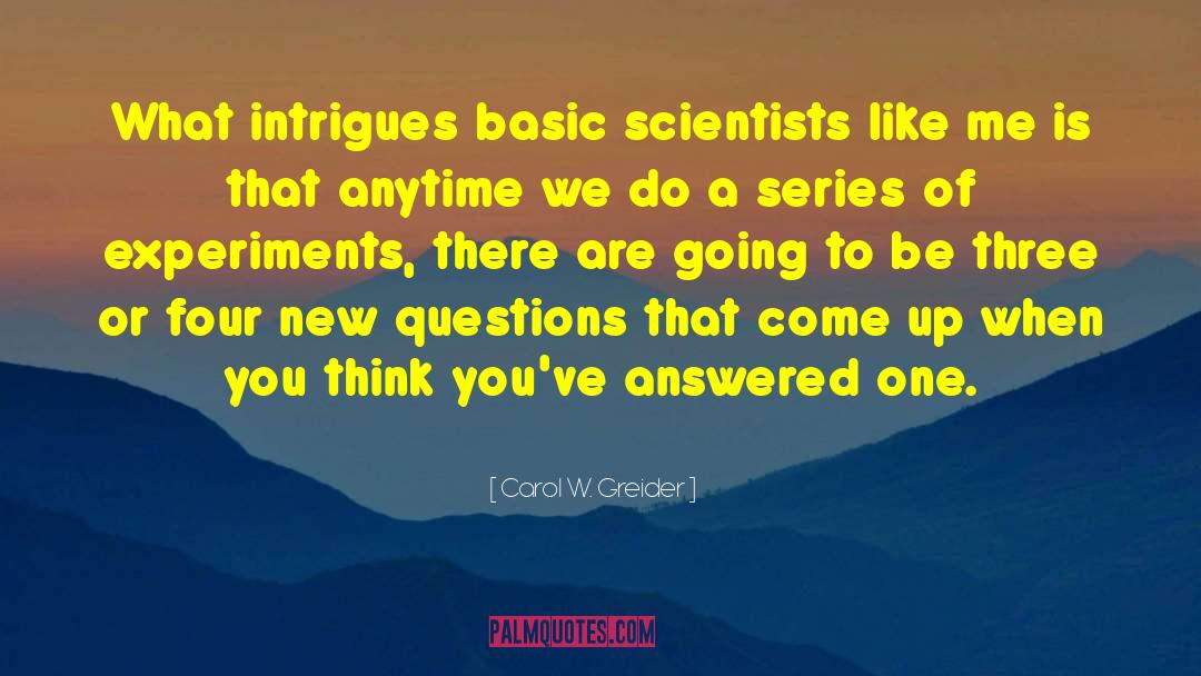 Carol W. Greider Quotes: What intrigues basic scientists like