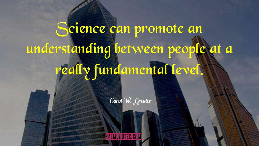 Carol W. Greider Quotes: Science can promote an understanding
