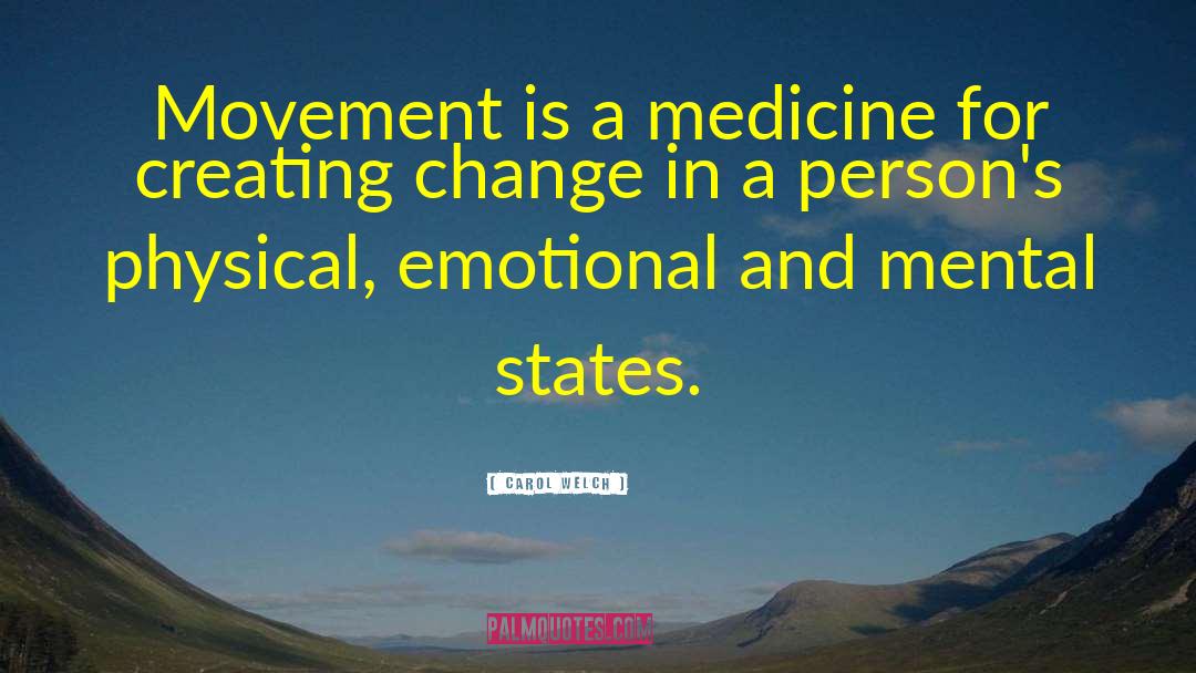 Carol Welch Quotes: Movement is a medicine for
