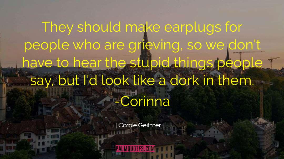 Carole Geithner Quotes: They should make earplugs for