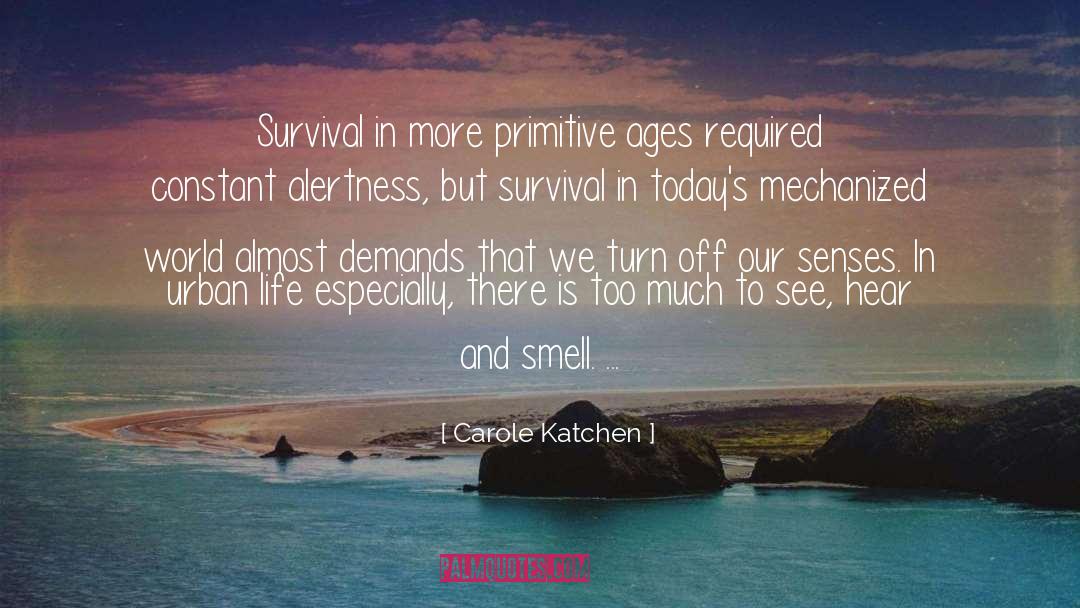 Carole Katchen Quotes: Survival in more primitive ages