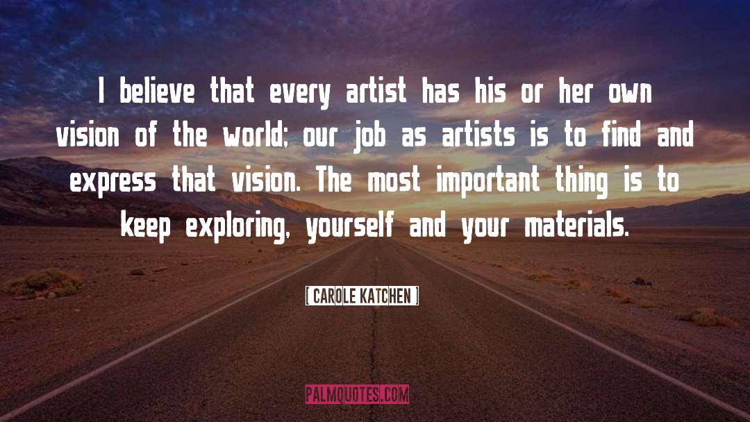 Carole Katchen Quotes: I believe that every artist