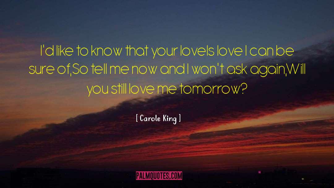 Carole King Quotes: I'd like to know that