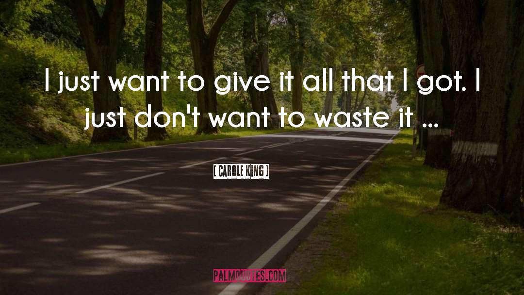 Carole King Quotes: I just want to give