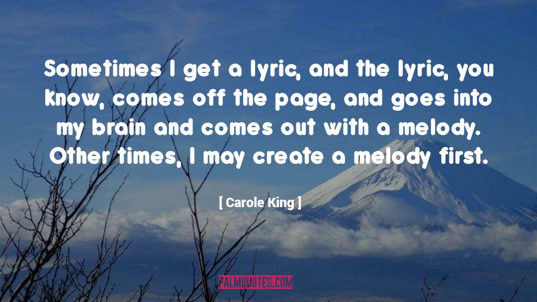 Carole King Quotes: Sometimes I get a lyric,