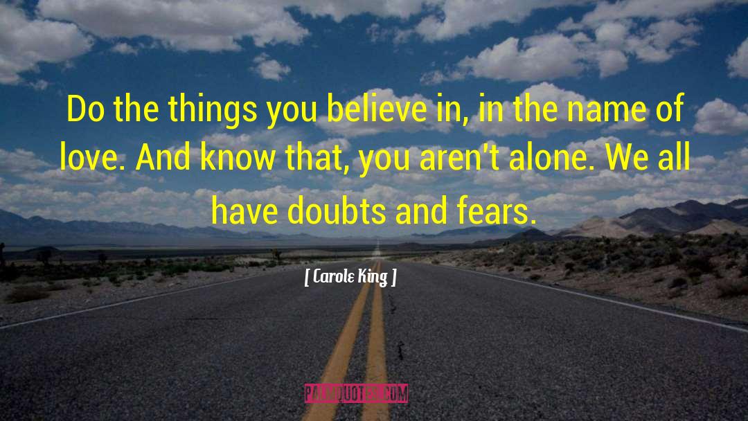 Carole King Quotes: Do the things you believe