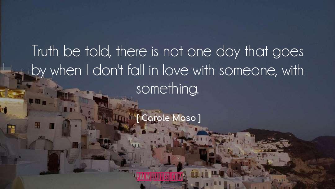 Carole Maso Quotes: Truth be told, there is