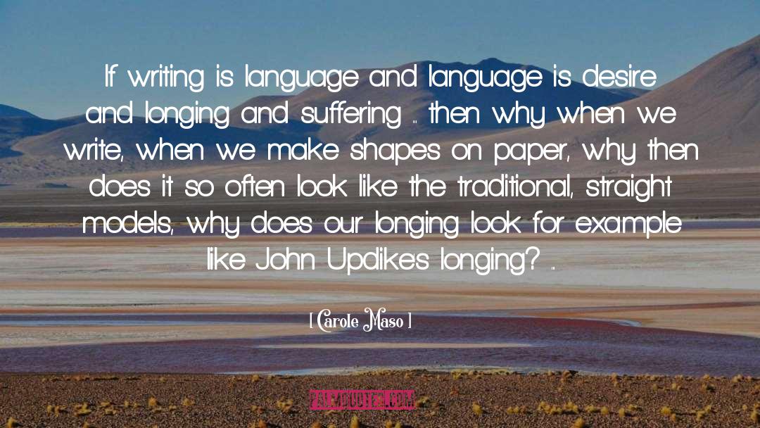 Carole Maso Quotes: If writing is language and