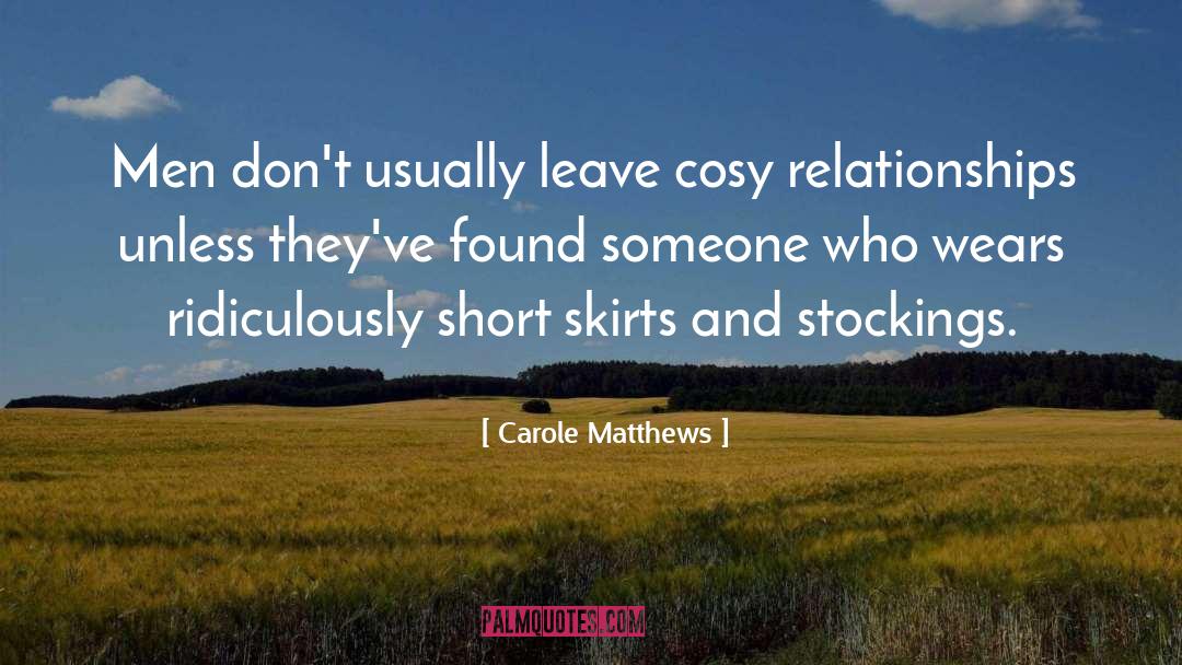 Carole Matthews Quotes: Men don't usually leave cosy