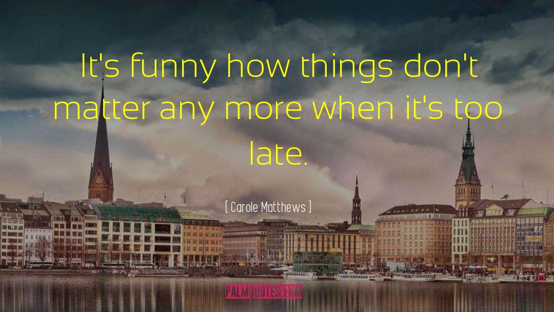 Carole Matthews Quotes: It's funny how things don't