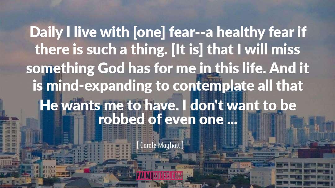 Carole Mayhall Quotes: Daily I live with [one]