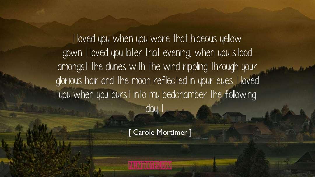 Carole Mortimer Quotes: I loved you when you