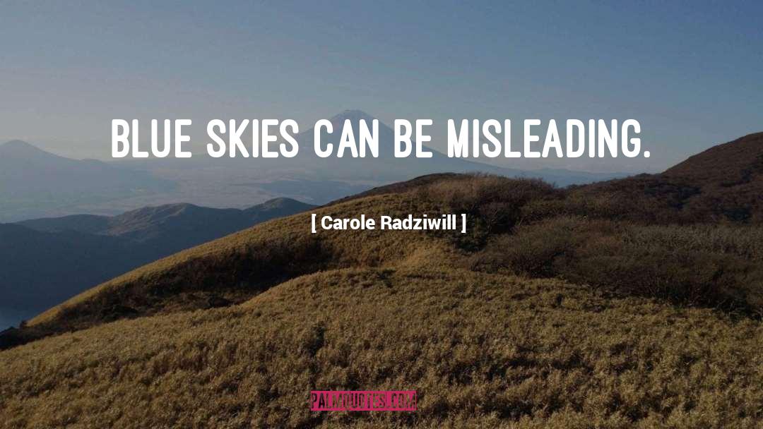 Carole Radziwill Quotes: Blue skies can be misleading.