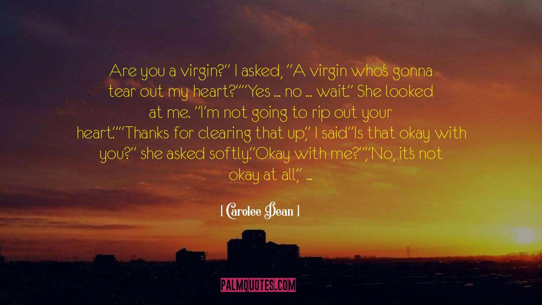Carolee Dean Quotes: Are you a virgin?