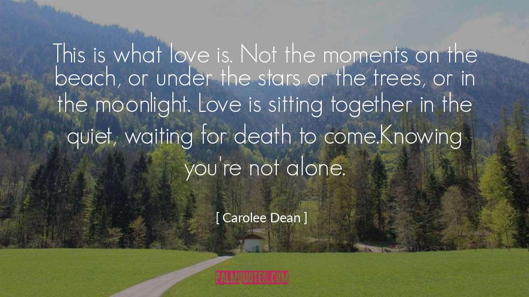 Carolee Dean Quotes: This is what love is.
