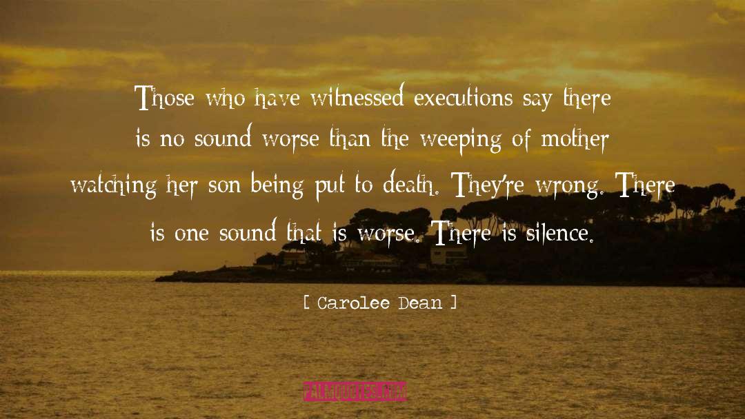 Carolee Dean Quotes: Those who have witnessed executions