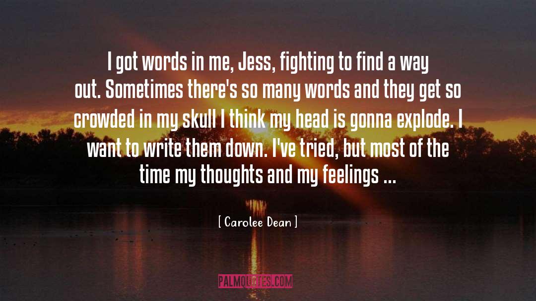 Carolee Dean Quotes: I got words in me,