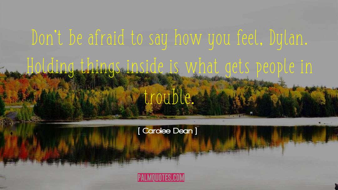 Carolee Dean Quotes: Don't be afraid to say