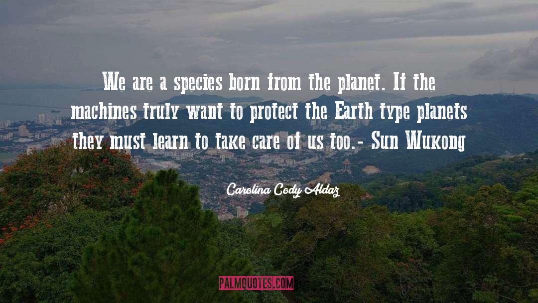 Carolina Cody Aldaz Quotes: We are a species born