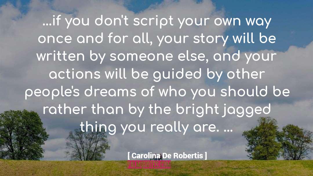 Carolina De Robertis Quotes: ...if you don't script your