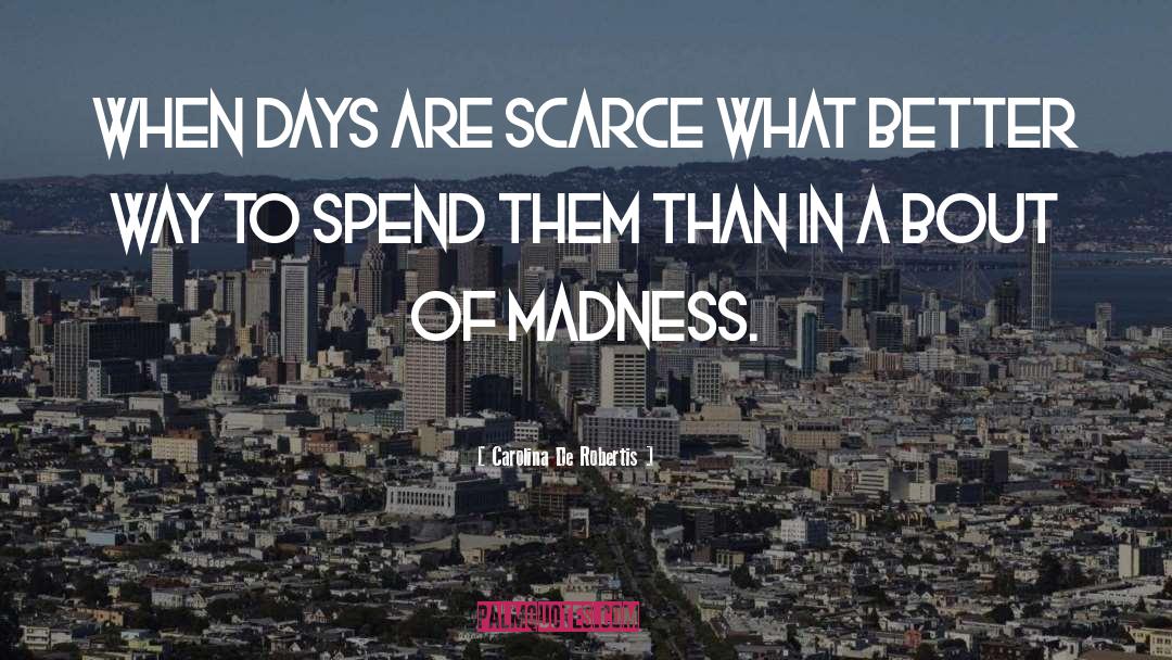 Carolina De Robertis Quotes: When days are scarce what