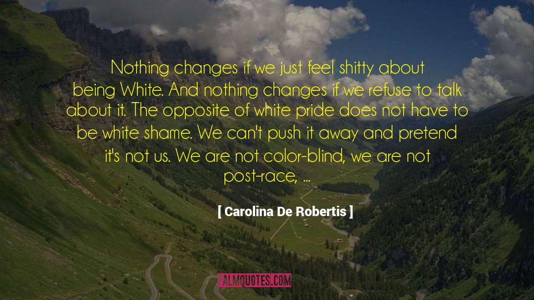 Carolina De Robertis Quotes: Nothing changes if we just