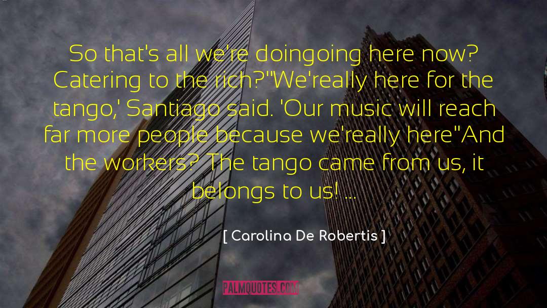 Carolina De Robertis Quotes: So that's all we're doingoing