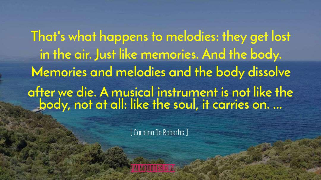 Carolina De Robertis Quotes: That's what happens to melodies: