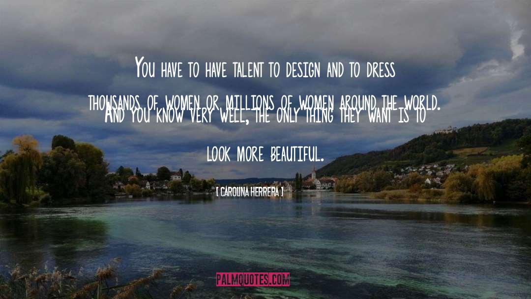 Carolina Herrera Quotes: You have to have talent