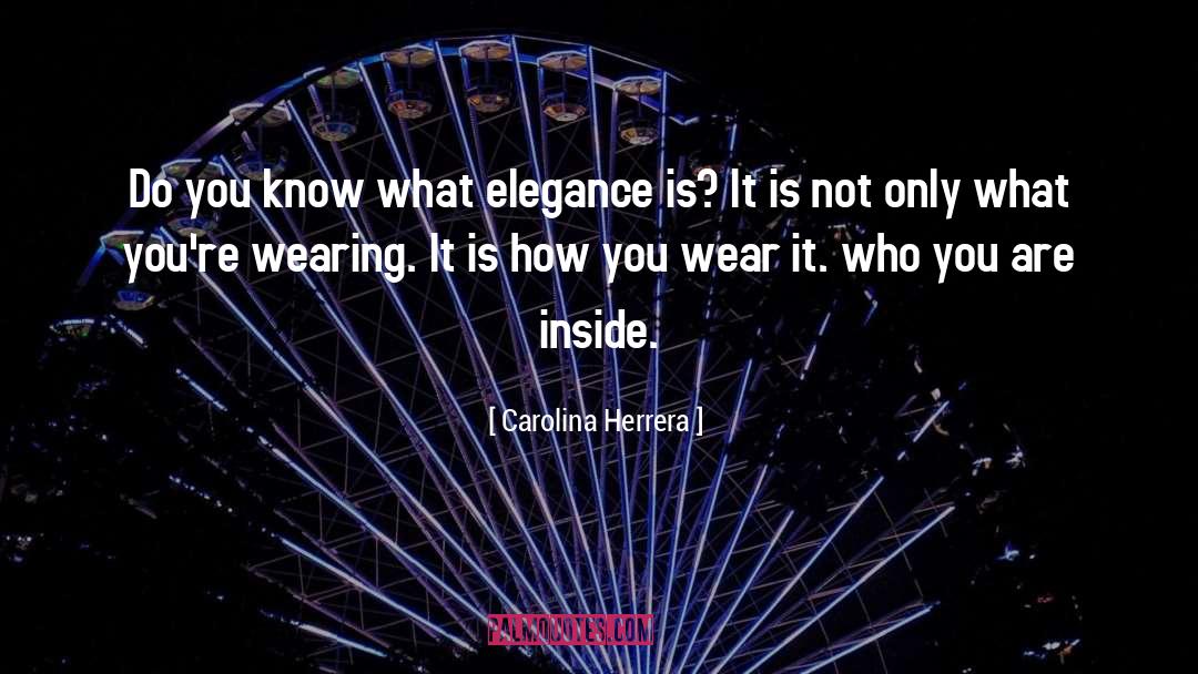 Carolina Herrera Quotes: Do you know what elegance