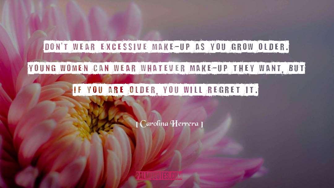 Carolina Herrera Quotes: Don't wear excessive make-up as