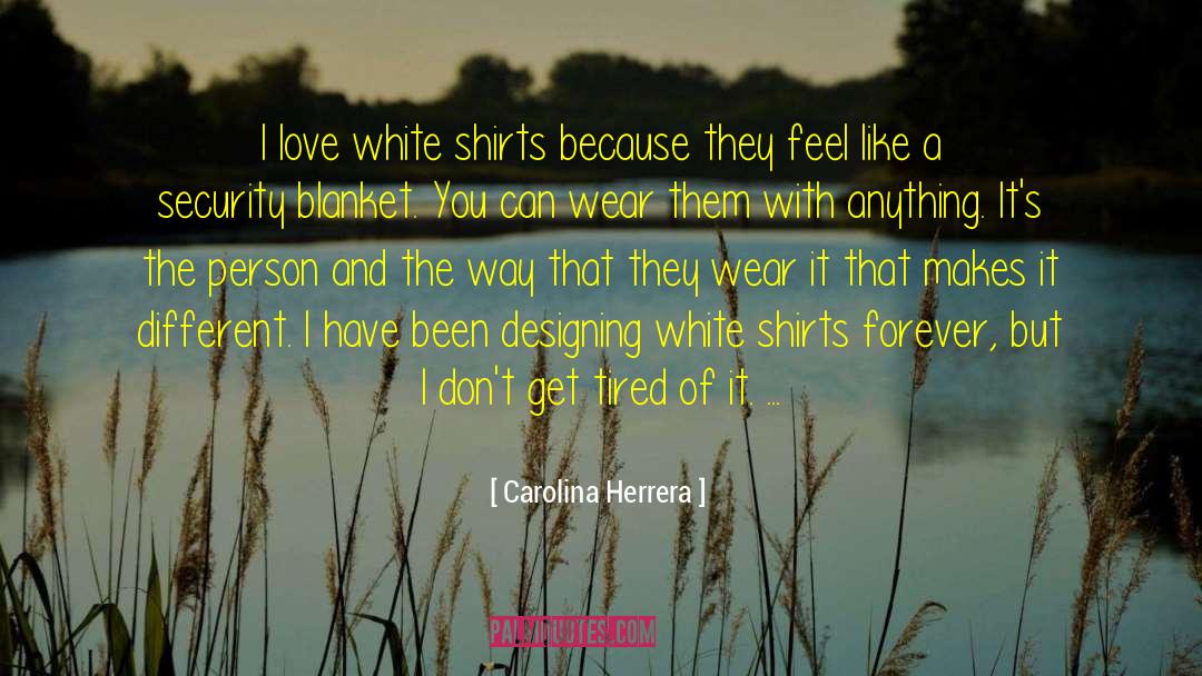 Carolina Herrera Quotes: I love white shirts because